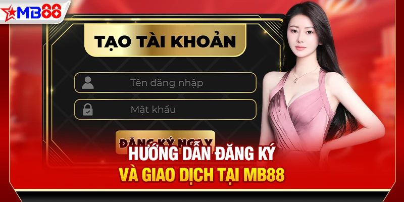 Hướng Dẫn Đăng Ký MB88 Chi Tiết
